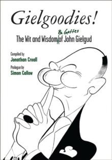 Gielgoodies! : The Wit and Wisdom (& Gaffes) of John Gielgud