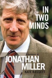 In Two Minds : A Biography of Jonathan Miller