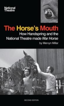 The Horse's Mouth : How Handspring and the National Theatre Made War Horse