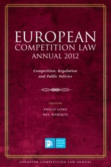 European Competition Law Annual 2012 : Competition, Regulation and Public Policies