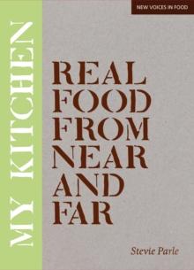 My Kitchen : Real Food from Near and Far