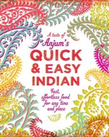 Anjum's Quick & Easy Indian : Fast, Effortless Food for Any Time and Place