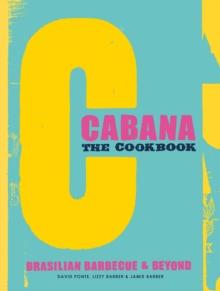 The Cabana Cookbook : Brasilian Barbecue and Beyond