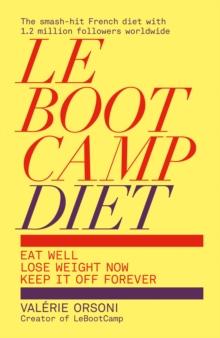 LeBootCamp Diet : Eat Well; Lose Weight Now; Keep it off Forever