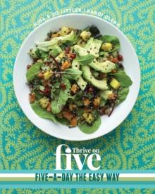 Thrive on Five : Simple Recipes to Get Your Five-a-Day