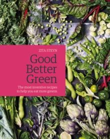 Good Better Green : The Most Inventive Recipes to Help You Eat More Greens