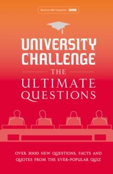 University Challenge: The Ultimate Questions : Over 3000 Brand-new Quiz Questions from the Hit BBC TV Show