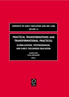 Practical Transformations and Transformational Practices : Globalization, Postmodernism, and Early Childhood Education