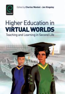 Higher Education in Virtual Worlds : Teaching and Learning in Second Life