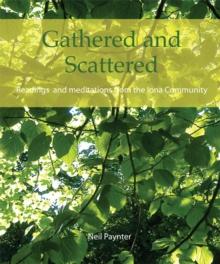 Gathered and Scattered : Readings and meditations from the Iona Community