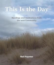 This Is the Day : Readings and meditations from the Iona Community