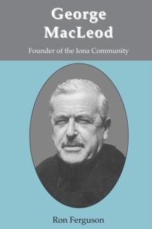 George MacLeod : Founder of the Iona Community