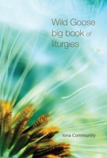 Wild Goose Big Book Of Liturgies