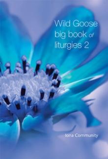 Wild Goose Big Book Of Liturgies Volume 2