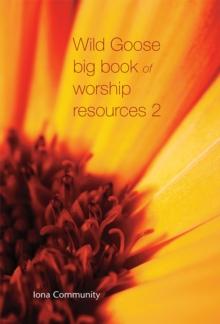 Wild Goose Big Book of Worship Resources volume 2