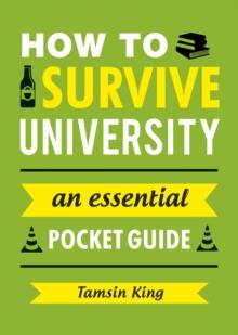 How to Survive University : An Essential Pocket Guide