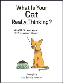 What Is Your Cat Really Thinking? : Funny Advice And Hilarious Cartoons To Help You Understand What Your Cat Is Trying To Tell You