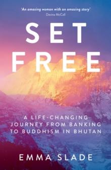 Set Free : A Life-Changing Journey from Banking to Buddhism in Bhutan