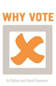 Why Vote? : A Guide for Those Who Can't be Bothered