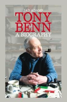 Tony Benn a Biography