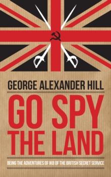 Go Spy the Land : Being the Adventures of IK8 of the British Secret Service