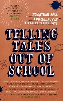 Telling Tales Out of School : A Miscellany of Celebrity School Days: A Miscellany of Celebrity School Days