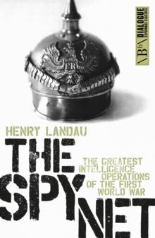 The Spy Net : The Greatest Intelligence Operations of the First World War