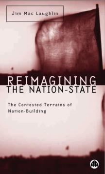 Reimagining the Nation-State : The Contested Terrains of Nation-Building