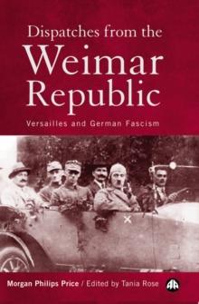 Dispatches From the Weimar Republic : Versailles and German Fascism