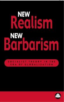 New Realism, New Barbarism : Socialist Theory in the Era of Globalization