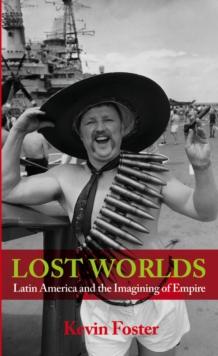 Lost Worlds : Latin America and the Imagining of Empire