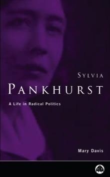 Sylvia Pankhurst : A Life in Radical Politics