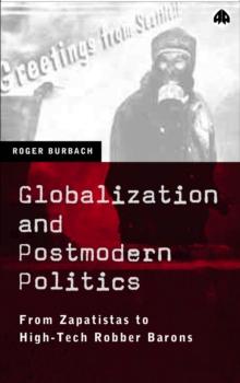 Globalization and Postmodern Politics : From Zapatistas to High-Tech Robber Barons