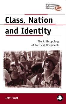 Class, Nation and Identity : The Anthropology of Political Movements