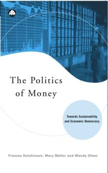 The Politics of Money : Towards Sustainability and Economic Democracy