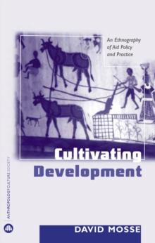 Cultivating Development : An Ethnography of Aid Policy and Practice