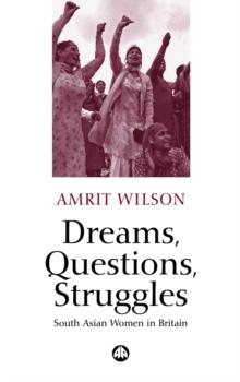 Dreams, Questions, Struggles : South Asian Women in Britain