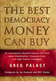 The Best Democracy Money Can Buy : An Investigative Reporter Exposes the Truth About Globalization, Corporate Cons, and High Finance Fraudsters