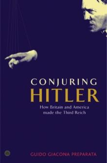 Conjuring Hitler : How Britain and America Made the Third Reich