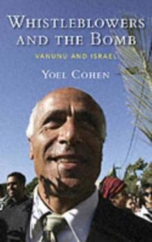 Whistleblowers and the Bomb : Vanunu, Israel and Nuclear Secrecy