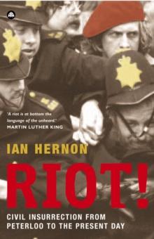 Riot! : Civil Insurrection From Peterloo to the Present Day