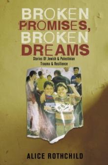 Broken Promises, Broken Dreams : Stories of Jewish and Palestinian Trauma and Resilience