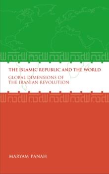 The Islamic Republic and the World : Global Dimensions of the Iranian Revolution