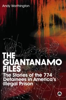 The Guantanamo Files : The Stories of the 774 Detainees in America's Illegal Prison