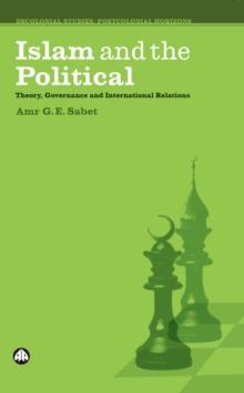 Islam and the Political : Theory, Governance and International Relations