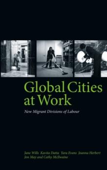 Global Cities At Work : New Migrant Divisions of Labour