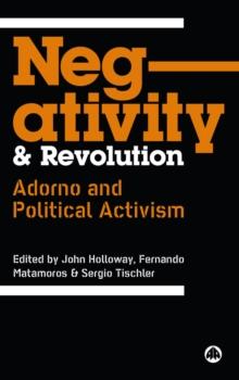 Negativity and Revolution : Adorno and Political Activism