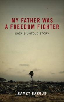 My Father Was a Freedom Fighter : Gaza's Untold Story