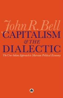 Capitalism and the Dialectic : The Uno-Sekine Approach to Marxian Political Economy