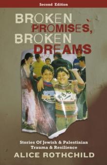 Broken Promises, Broken Dreams : Stories of Jewish and Palestinian Trauma and Resilience